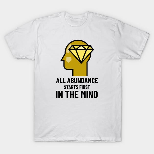 All Abundance Starts First In The Mind T-Shirt by Jitesh Kundra